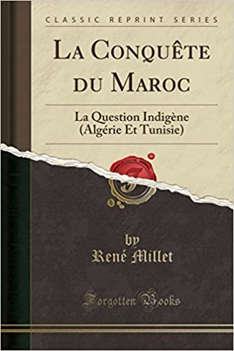 La Conquête du Maroc: La Question Indigène (Algérie Et Tunisie) (Classic Reprint)