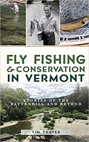 Fly Fishing and Conservation in Vermont: Stories of the Battenkill and Beyond indir