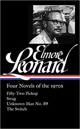 Elmore Leonard: Four Novels of the 1970s (Loa #255): Fifty-Two Pickup / Swag / Unknown Man No. 89 / The Switch (Library of America Elmore Leonard Edition)