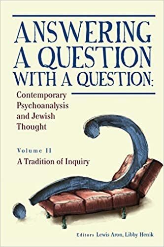 Answering a Question with a Question: Contemporary Psychoanalysis and Jewish Thought Volume II A Tradition of Inquiry: 2 (Psychoanalysis and Jewish Life)