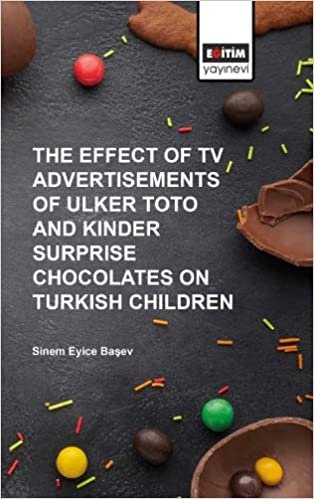 The Effect of Tv Advertisements of Ulker Toto and Kinder Surprise Chocalates on Turkish Children indir