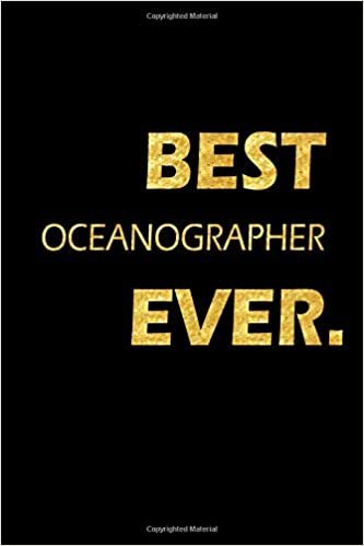 Best Oceanographer Ever: Perfect Gift, Lined Notebook, Gold Letters, Diary, Journal, 6 x 9 in., 110 Lined Pages