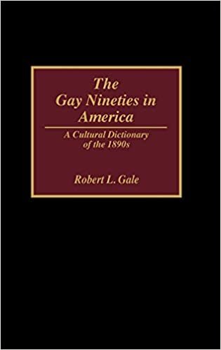 The Gay Nineties in America: A Cultural Dictionary of the 1890s indir