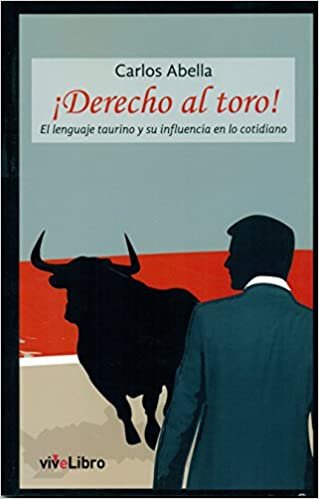 ¡Derecho al toro! : el lenguaje taurino y su influencia en lo cotidiano (Colección viveLibro) indir