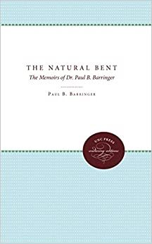 The Natural Bent: The Memoirs of Dr. Paul B. Barringer indir