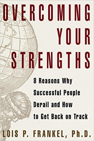 Overcoming Your Strengths: 8 Reasons Why Successful People Derail and How to Get Back on Track indir