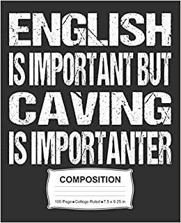 English Is Important But Caving Is Importanter Composition: College Ruled Notebook
