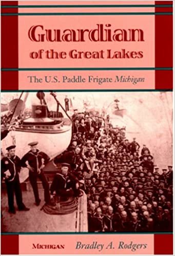 Guardian of the Great Lakes: The U.S.Paddle Frigate "Michigan": The U.S.Paddle Frigate "Michigan"