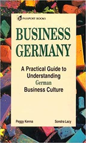 Business Germany: A Practical Guide to Understanding German Business Culture indir