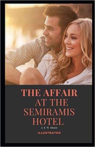 The Affair at the Semiramis Hotel Illustrated: BY A. E. W. Mason