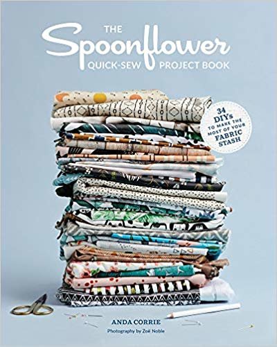 The Spoonflower Quick-sew Project Book: 30 DIYs to make the most indir