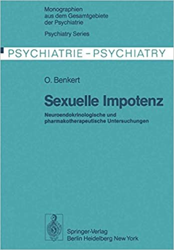 Sexuelle Impotenz: Neuroendokrinologische und pharmakotherapeutische Untersuchungen (Monographien aus dem Gesamtgebiete der Psychiatrie (15)) indir