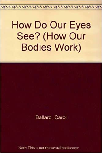 How Do Our Eyes See? (How Our Bodies Work S.)