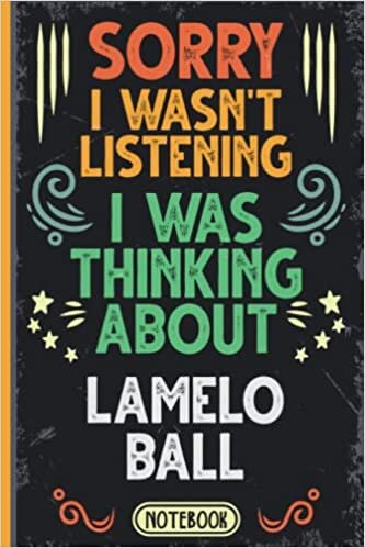 Sorry I Wasn't Listening I Was Thinking About LaMelo Ball: Funny Vintage Notebook Journal For LaMelo Ball Fans & Supporters | Charlotte Hornets Fans ... | Professional Basketball Fan Appreciation