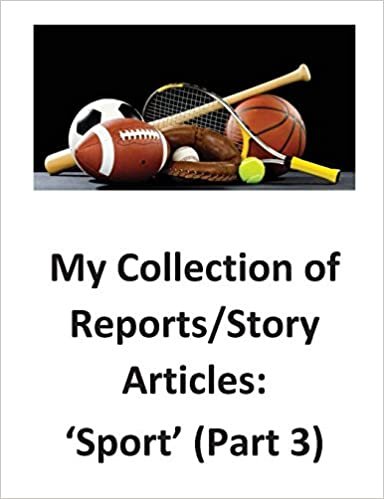 My Collection of Reports/Story Articles: ‘Sport’ (Part 3)