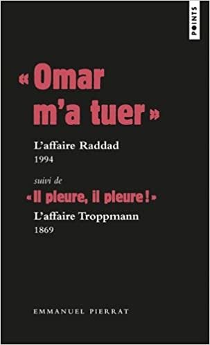 " Omar m'a tuer " : l'affaire Raddad, 1994 Suivi de " Il pleure, il pleure ! " : l'affaire Troppmann (Points documents)