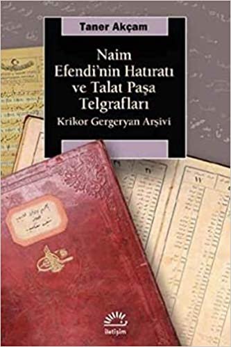 Naim Efendi'nin Hatıratı ve Talat Paşa Telgrafları: Krikor Gergeryan Arşivi