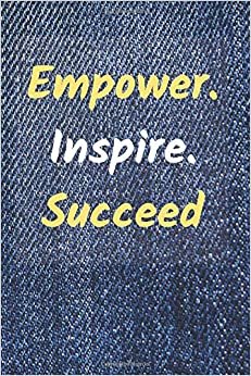 Empower. Inspire. Succeed: Motivational And Inspirational, Unique Notebook, Journal, Diary (100 Pages,Lined,6 x 9) (Mr.Motivation Notebooks)