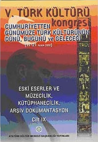 5. Türk Kültürü Kongresi Cilt : 9: Cumhuriyetten Günümüze Türk Kültürünün Dünü, Bugünü ve Geleceği (17-21 Aralık 2002)