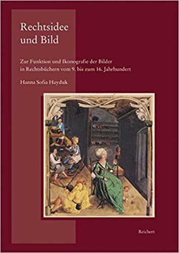 Rechtsidee Und Bild: Zur Funktion Und Ikonografie Der Bilder in Rechtsbuchern Vom 9. Bis Zum 16. Jahrhundert