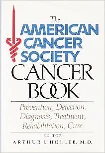 The American Cancer Society Cancer Book: Prevention, Detection, Diagnosis, Treatment, Rehabilitation, Cure indir