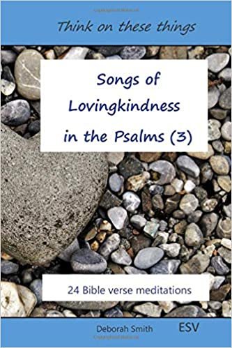 Songs of Lovingkindness in the Psalms: 24 Bible verse meditations (Think on these things, Band 3)