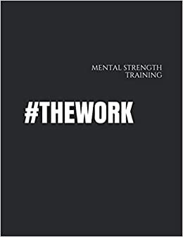 #TheWORK: MENTAL STRENGTH TRAINING