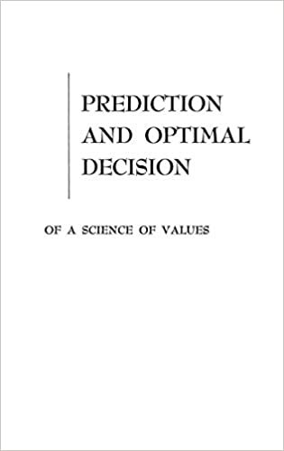 Prediction and Optimal Decision: Philosophical Issues of a Science of Values (Prentice-Hall International Series in Management.)