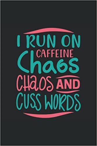 I RUN ON CAFFEINE, CHAOS, CHAOS AND CUSS WORDS: 6*9 Coffee Tasting Journal for rating different coffees. 120 Pages.
