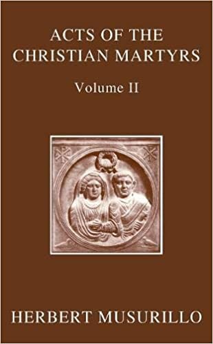 The Acts of the Christian Martyrs, Volume II (Oxford Early Christian Texts)