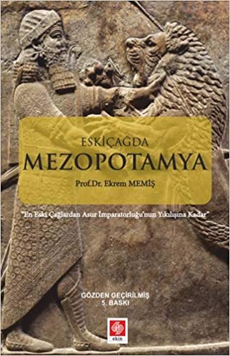 Eskiçağda Mezopotamya: En Eski Çağlardan İmparatorluğu'nun Yıkılışına Kadar