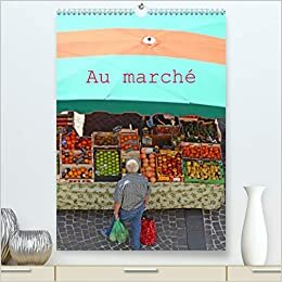 Au marché (Premium, hochwertiger DIN A2 Wandkalender 2021, Kunstdruck in Hochglanz): Ambiance de marchés en région Occitanie (Calendrier mensuel, 14 Pages ) (CALVENDO Places)