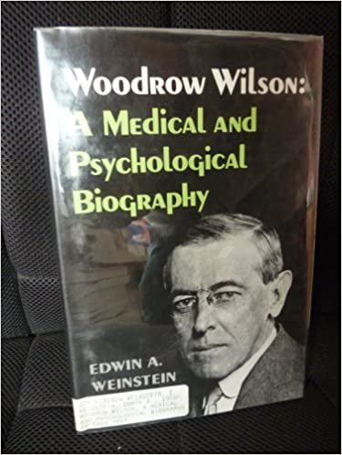 Woodrow Wilson: A Medical and Psychological Biography (Papers of Woodrow Wilson-Supplementary Volume)