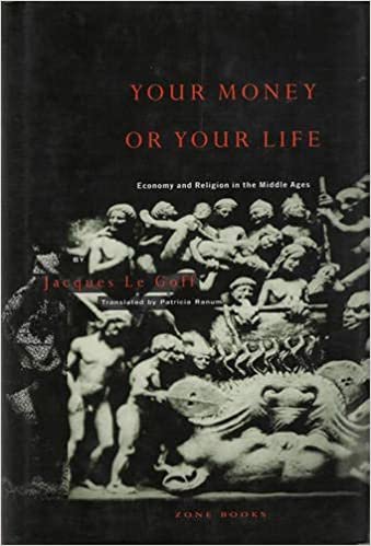 Your Money or Your Life: Economy and Religion in the Middle Ages (Zone Books)