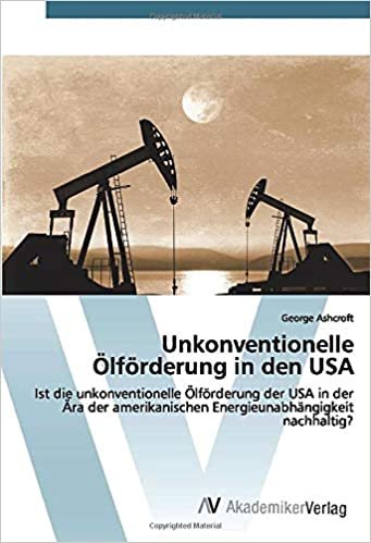 Unkonventionelle Ölförderung in den USA: Ist die unkonventionelle Ölförderung der USA in der Ära der amerikanischen Energieunabhängigkeit nachhaltig?