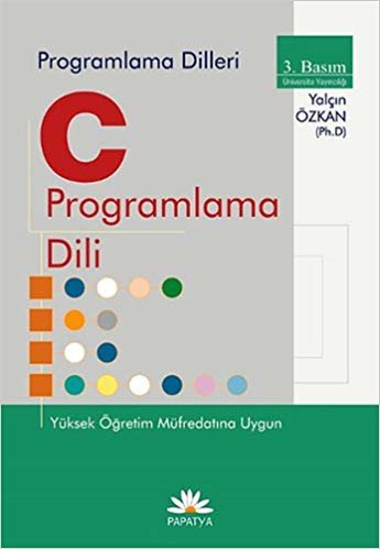 C Programlama Dili: Programlama Dilleri Yüksek Öğretim Müfredatına Uygun