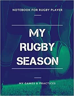 My Rugby Season, My Games & Practices, Notebook for Rugby Player: Training Logbook For Kids & Teenagers