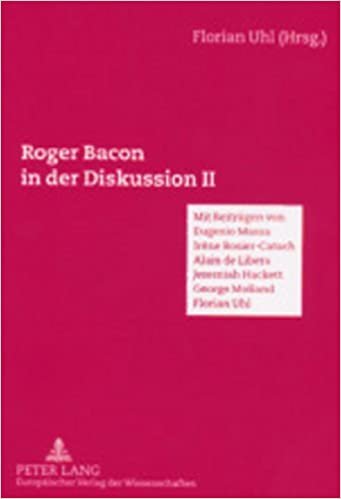 Roger Bacon in Der Diskussion II: Mit Beitraegen Von Eugenio Massa, Alain de Libera, Irene Rosier-Catach, Jeremiah Hackett, George Mulland, Florian Uhl