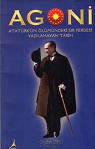 AGONİ: Atatürk'ün Ölümündeki Sır Perdesi Yazılmayan Tarih