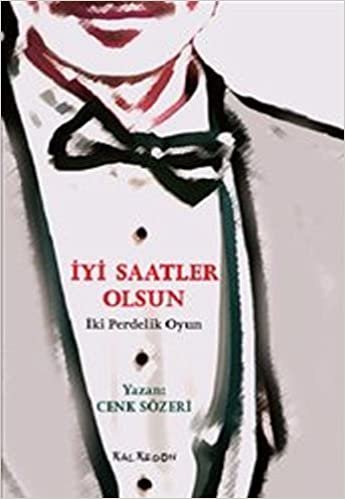 İYİ SAATLER OLSUN: İki Perdelik Oyun