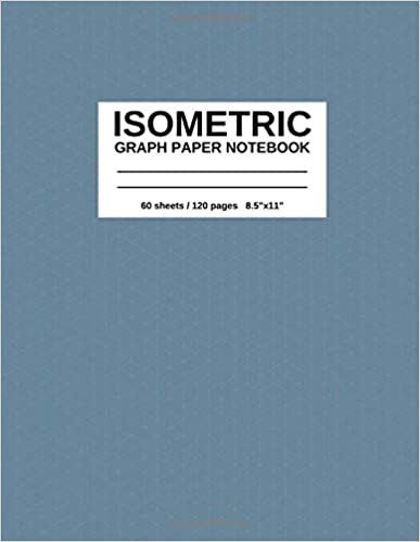 Isometric Graph Paper Notebook: .28 Inch Equilateral Triangles, 120 Pages, 8.5"x11"