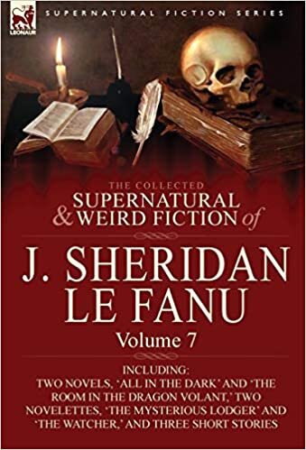 The Collected Supernatural and Weird Fiction of J. Sheridan Le Fanu: Volume 7-Including Two Novels, 'All in the Dark' and 'The Room in the Dragon Vola indir