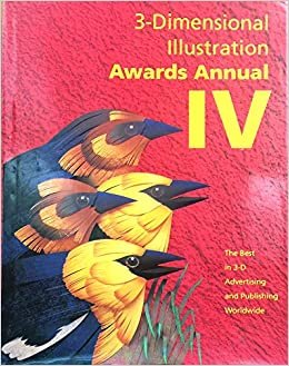 3-Dimensional Illustration Awards Annual IV: The Best in 3-D Advertising and Publishing Worldwide (3-DIMENSIONAL ILLUSTRATORS AWARDS ANNUAL): v. 4