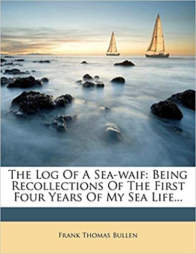 The Log Of A Sea-waif: Being Recollections Of The First Four Years Of My Sea Life...
