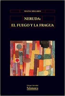 Neruda : el fuego y la fragua (Biblioteca de América, Band 38)