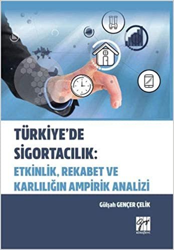 Türkiye'de Sigortacılık: Etkinlik, Rekabet ve Kararlılığın Ampirik Analizi indir