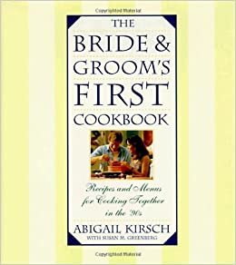 The Bride and Groom's First Cookbook: Recipes and Menus for Cooking Together in the 90s