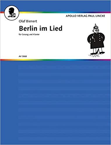 Berlin im Lied: 43 Altberliner Lieder, Chansons und Couplets. Gesang und Klavier.