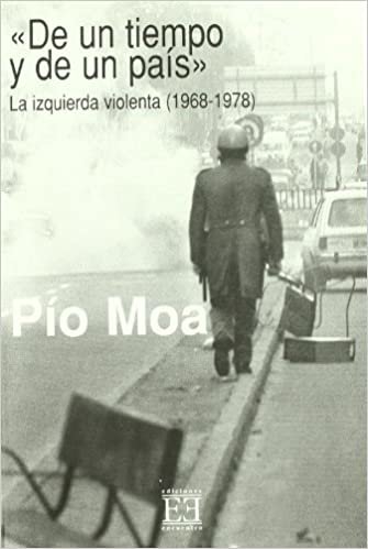 De Un Tiempo Y De Un Pais La Izquierda: La Izquierda Violenta 1968-1978 / In A Time Of A Country And The Left / The Violent Left 1968-1978: La ... Era 2 (La oposición durante el franquismo)