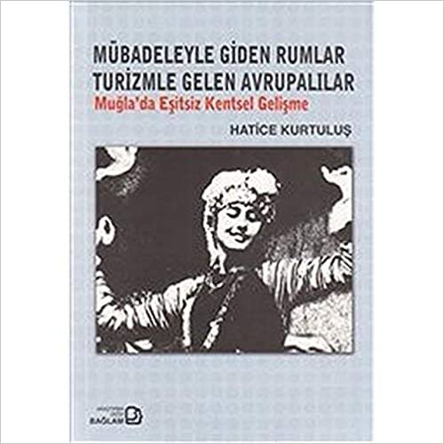 Mübadeleyle Giden Rumlar Turizmle Gelen Avrupalılar: Muğla’da Eşitsiz Kentsel Gelişme